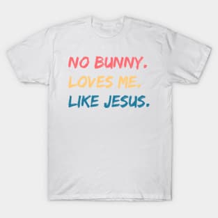 No Bunny Loves Me Like Jesus T-Shirt